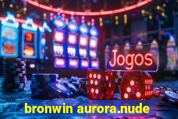 bronwin aurora.nude